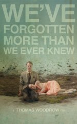 We’ve Forgotten More Than We Ever Knew izle 1080p 2016